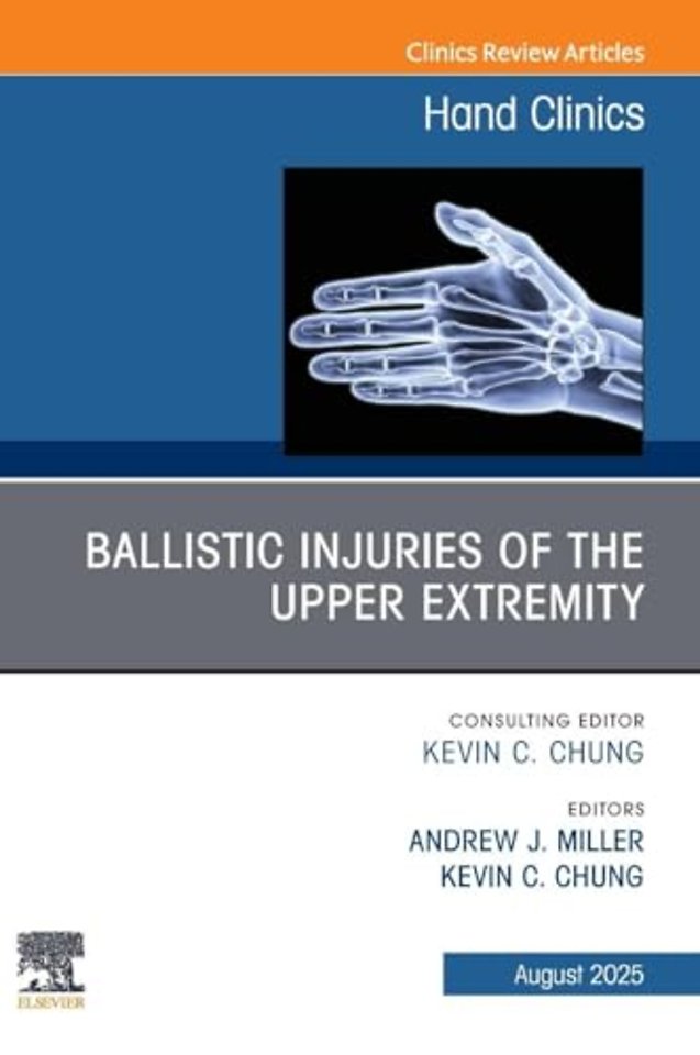 Ballistic Injuries of the Upper Extremity, An Issue of Hand Clinics