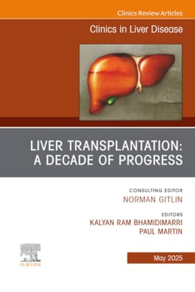 Liver Transplantation: A Decade of Progress, An Issue of Clinics in Liver Disease