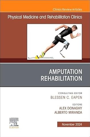 Amputation Rehabilitation, An Issue of Physical Medicine and Rehabilitation Clinics of North America