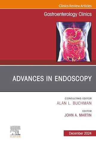 Advances in Endoscopy, An Issue of Gastroenterology Clinics of North America