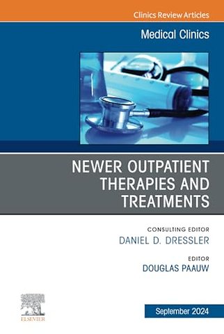 Newer Outpatient Therapies and Treatments, An Issue of Medical Clinics of North America