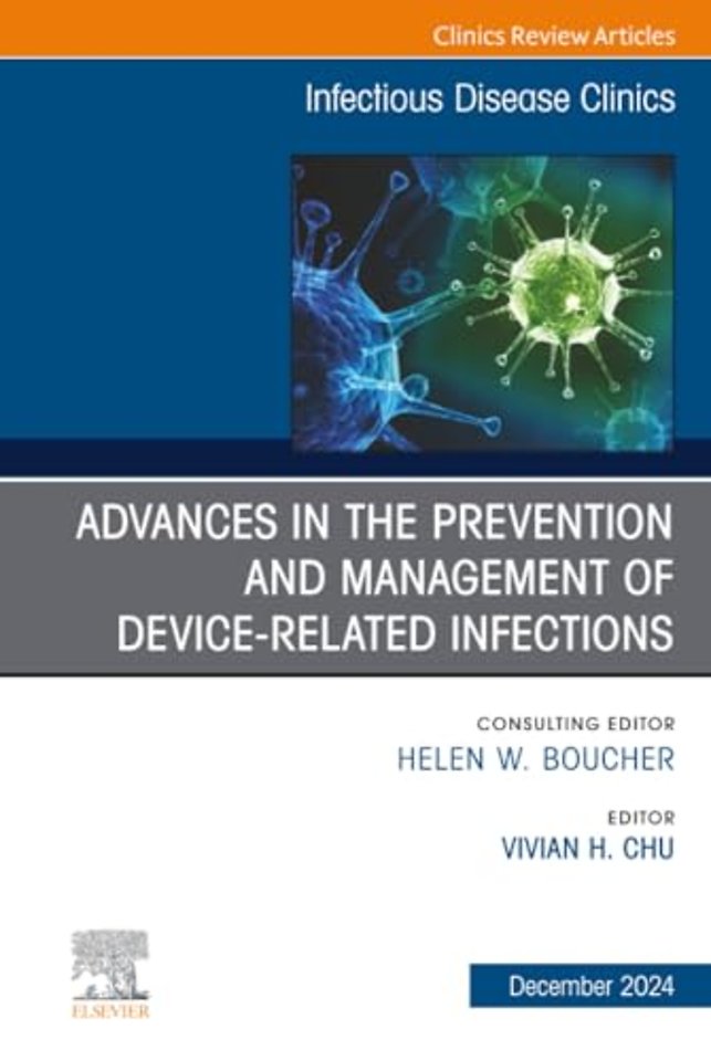 Advances in the Prevention and Management of Device-Associated Infections, An Issue of Infectious Disease Clinics of North America