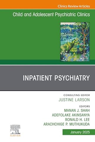 Inpatient Psychiatry, An Issue of Child and Adolescent Psychiatric Clinics of North America