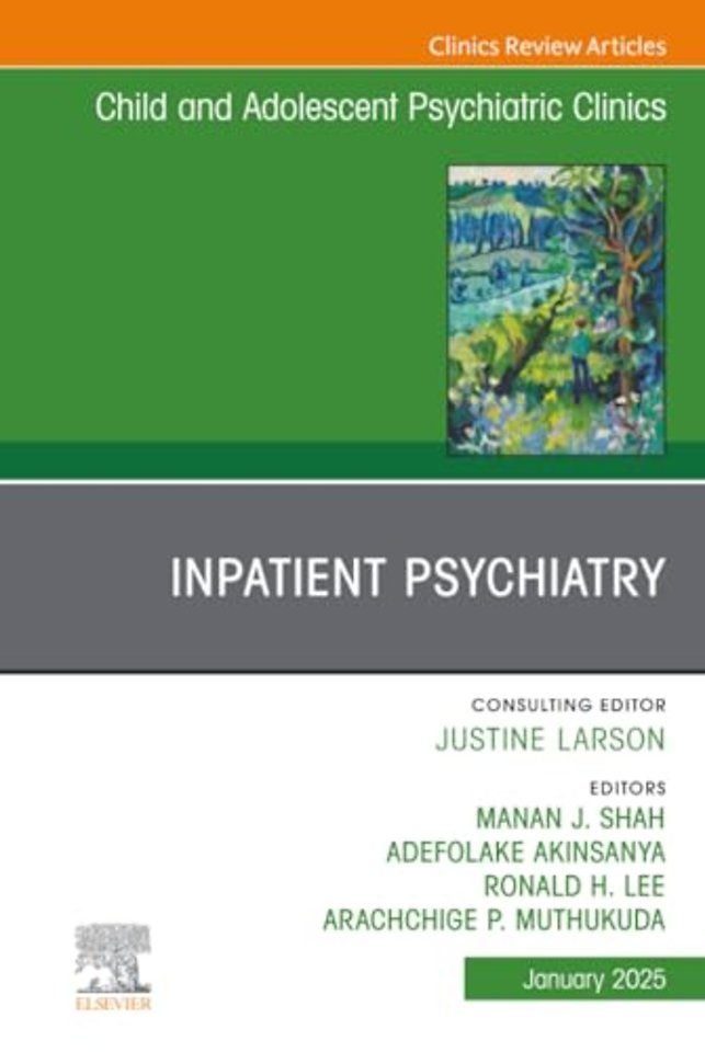 Inpatient Psychiatry, An Issue of Child and Adolescent Psychiatric Clinics of North America