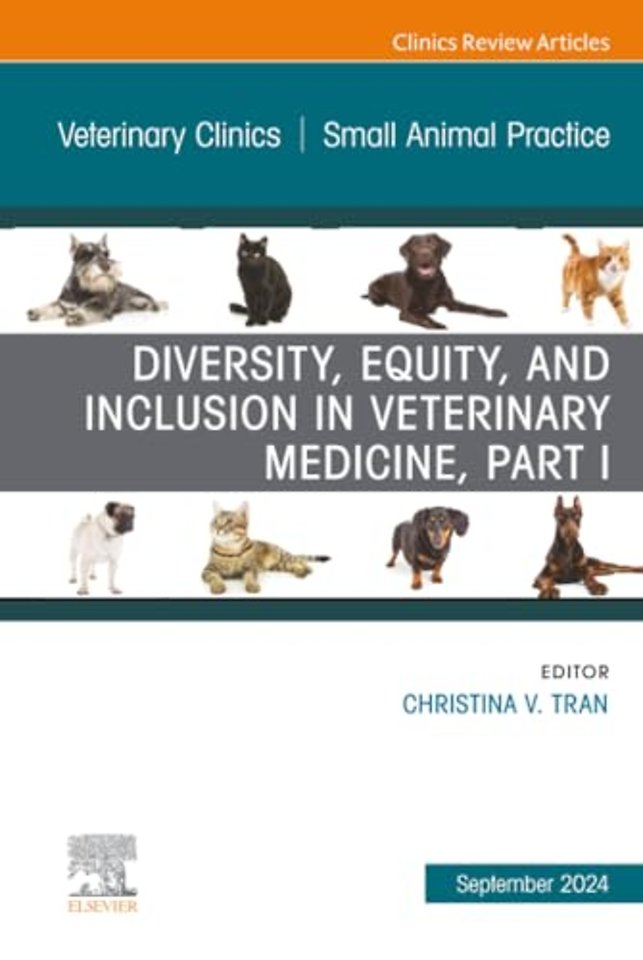 Diversity, Equity, and Inclusion in Veterinary Medicine, Part I, An Issue of Veterinary Clinics of North America: Small Animal Practice