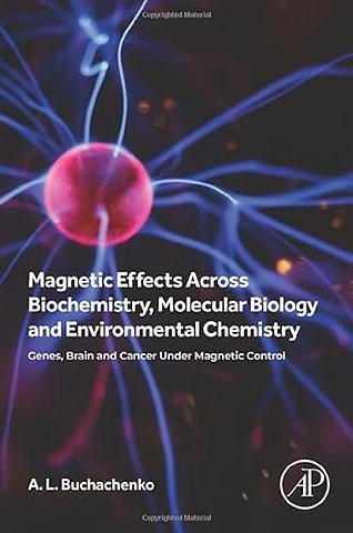 Magnetic Effects Across Biochemistry, Molecular Biology and Environmental Chemistry