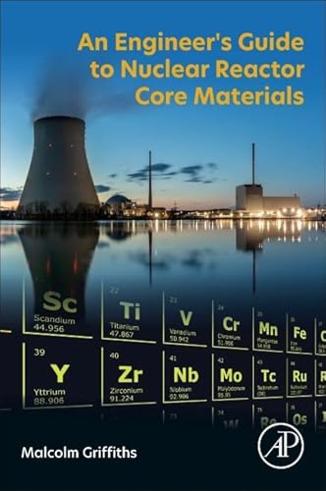 An Engineer’s Guide to Nuclear Reactor Core Materials