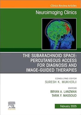 The Subarachnoid Space: Percutaneous Access for Diagnosis and Image-Guided therapies, An Issue of Neuroimaging Clinics of North America