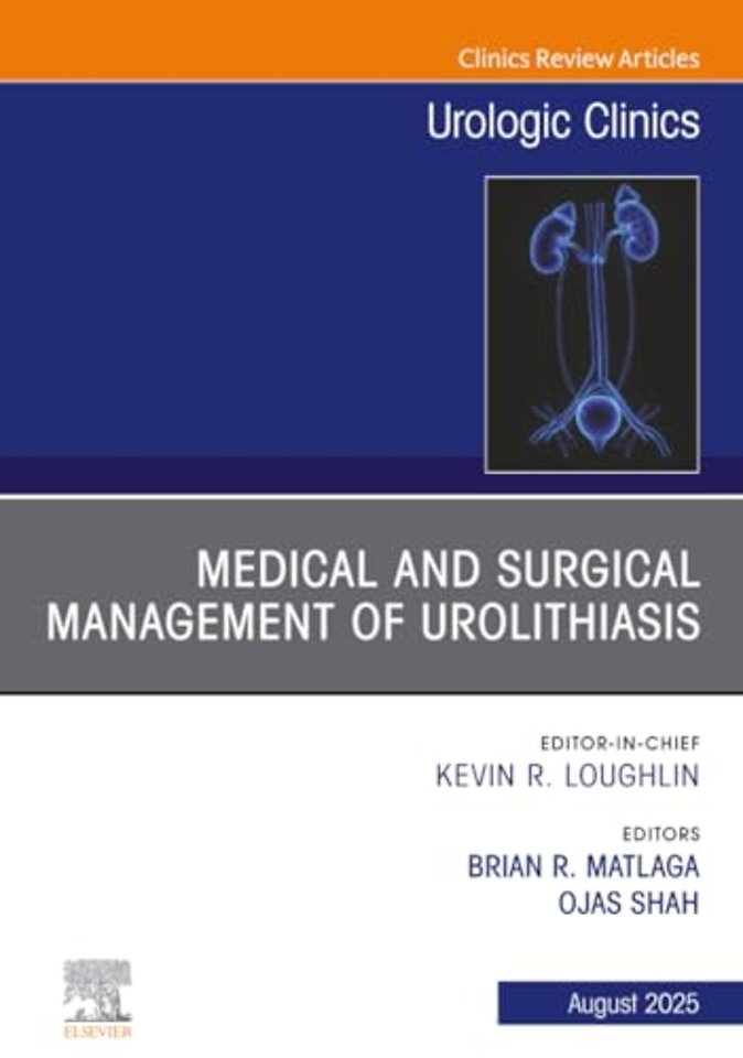 Medical and Surgical Management of Urolithiasis, An Issue of Urologic Clinics of North America