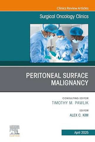 Peritoneal Surface Malignancy, An Issue of Surgical Oncology Clinics of North America