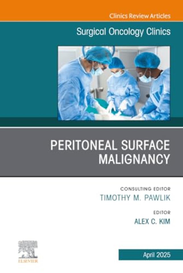 Peritoneal Surface Malignancy, An Issue of Surgical Oncology Clinics of North America