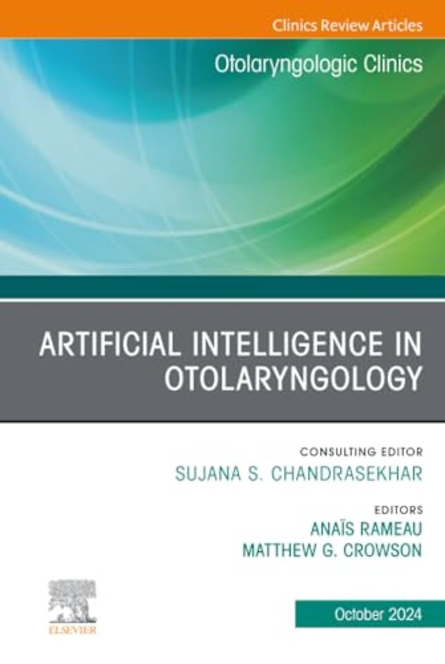 Artificial Intelligence in Otolaryngology, An Issue of Otolaryngologic Clinics of North America