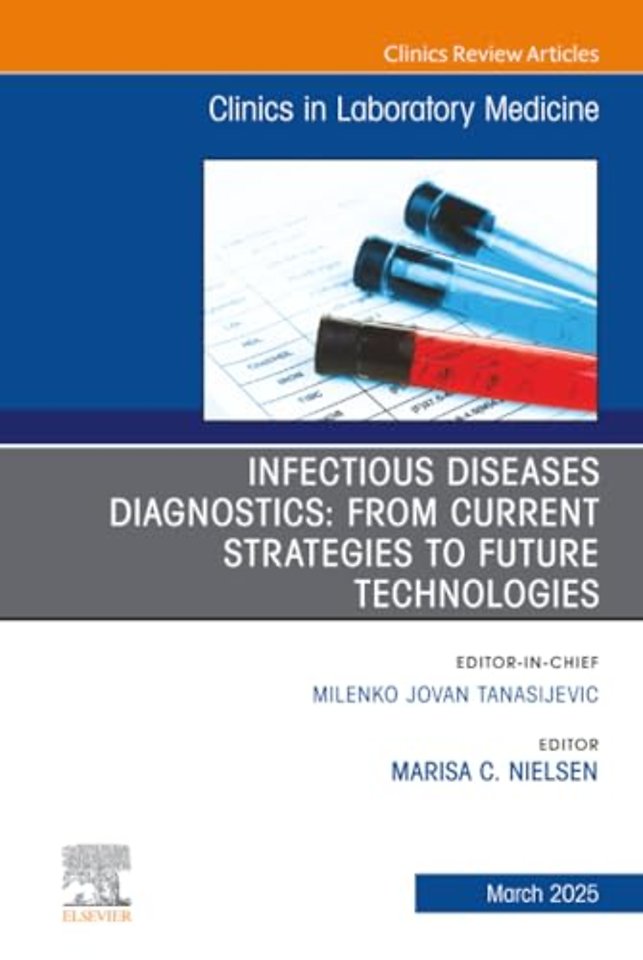 Infectious Diseases Diagnostics: From Current Strategies to Future Technologies, An Issue of the Clinics in Laboratory Medicine