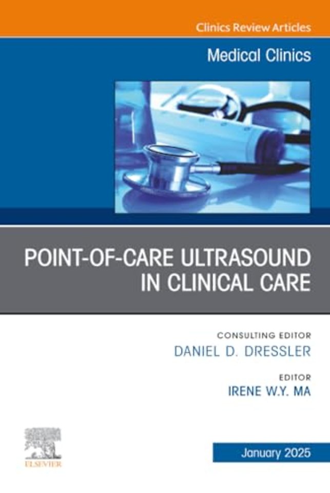 Point-of-Care Ultrasound in Clinical Care, An Issue of Medical Clinics of North America