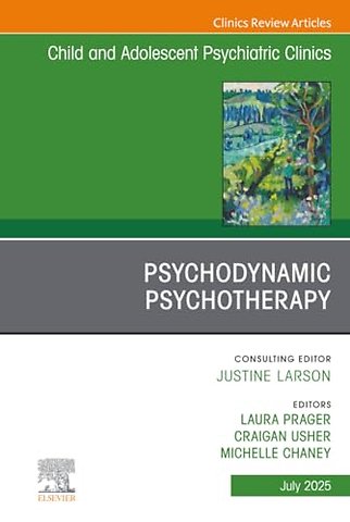 Psychodynamic Psychotherapy, An Issue of Child and Adolescent Psychiatric Clinics of North America