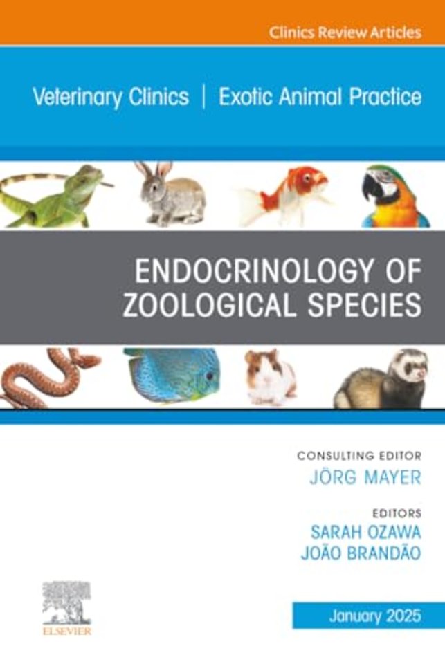 Endocrinology of Zoological Species, An Issue of Veterinary Clinics of North America: Exotic Animal Practice