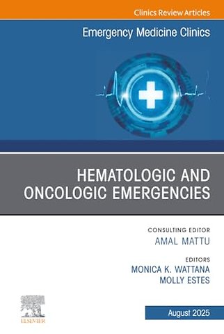 Hematologic and Oncologic Emergencies, An Issue of Emergency Medicine Clinics of North America