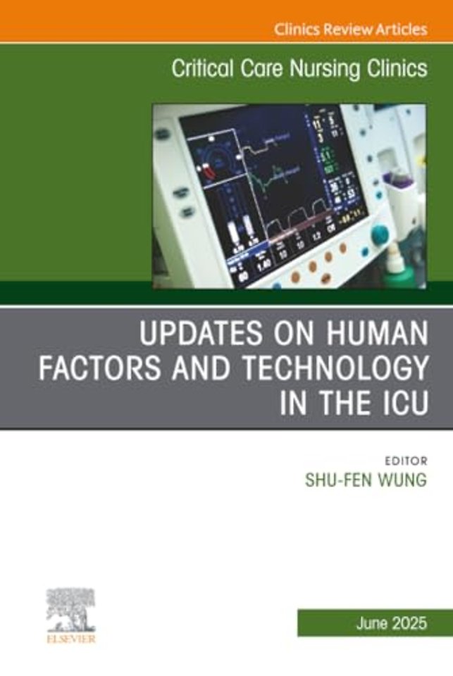 Updates on Human Factors and Technology in the ICU, An Issue of Critical Care Nursing Clinics of North America
