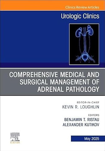 Comprehensive Medical and Surgical Management of Adrenal Pathology, An Issue of Urologic Clinics of North America