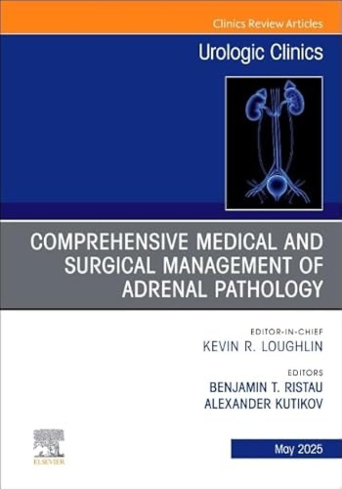 Comprehensive Medical and Surgical Management of Adrenal Pathology, An Issue of Urologic Clinics of North America