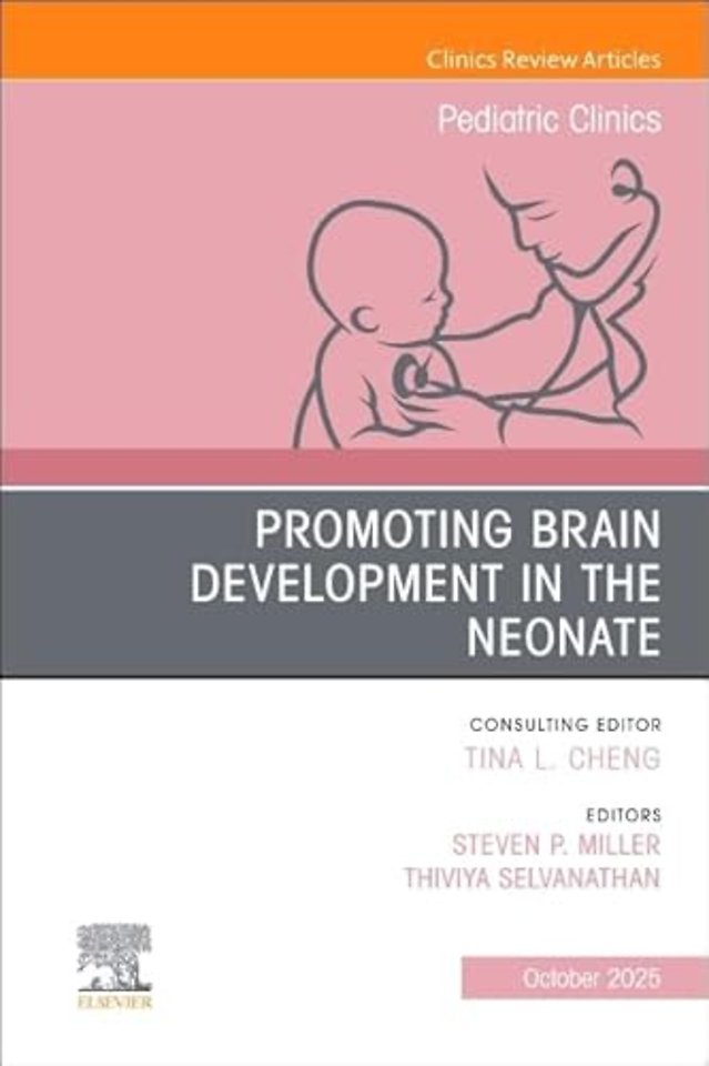Promoting Brain Development in the Neonate, An Issue of Pediatric Clinics of North America
