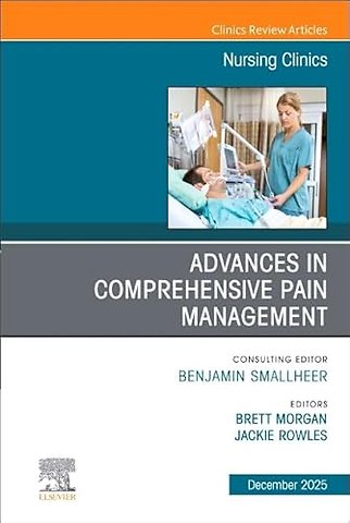 Advances in Comprehensive Pain Management, An Issue of Nursing Clinics