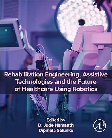 Rehabilitation Engineering, Assistive Technologies and the Future of Healthcare Using Robotics