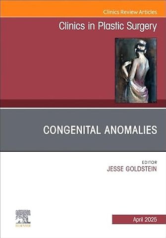 Congenital Anomalies, An Issue of Clinics in Plastic Surgery