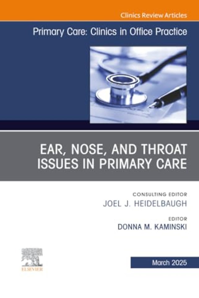 Ear, Nose, and Throat Issues in Primary Care, An Issue of Primary Care: Clinics in Office Practice