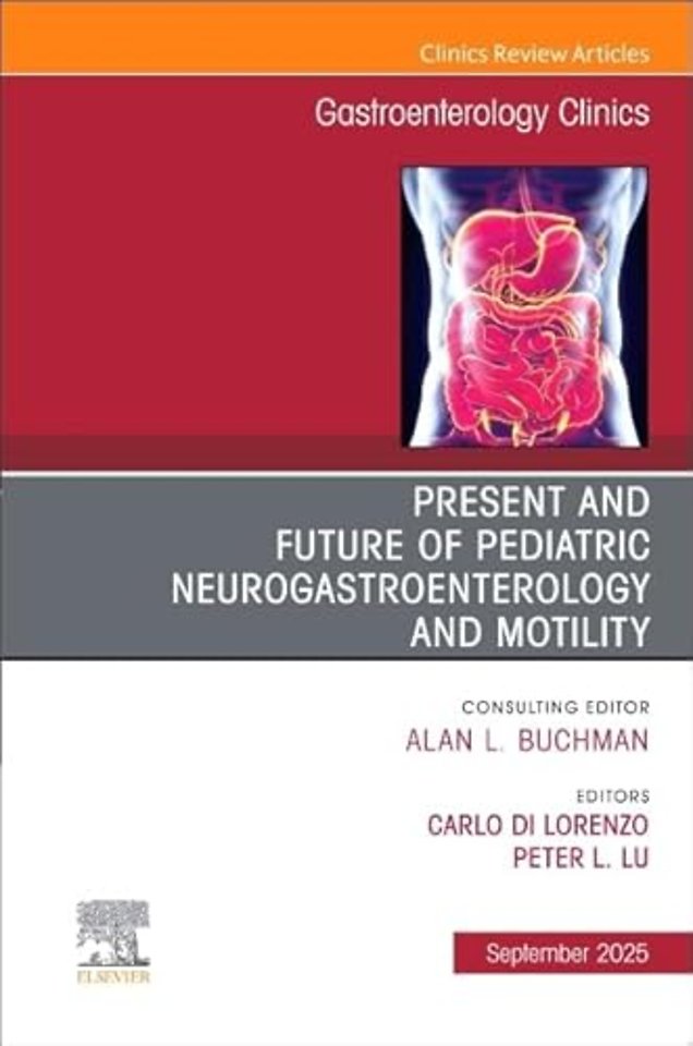 Present and Future of Pediatric Neurogastroenterology and Motility, An Issue of Gastroenterology Clinics of North America