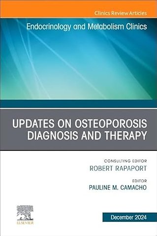 Updates on Osteoporosis Diagnosis and Therapy, An Issue of Endocrinology and Metabolism Clinics of North America