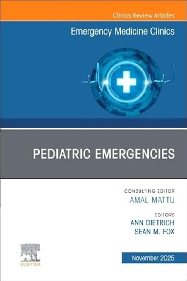 Pediatric Emergencies, An Issue of Emergency Medicine Clinics of North America