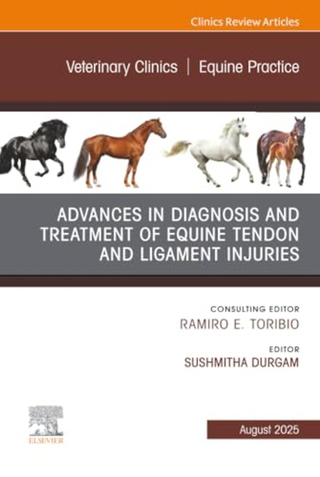 Advances in the Diagnosis and Treatment of Equine Tendon and Ligament Injuries, An Issue of Veterinary Clinics of North America: Equine Practice