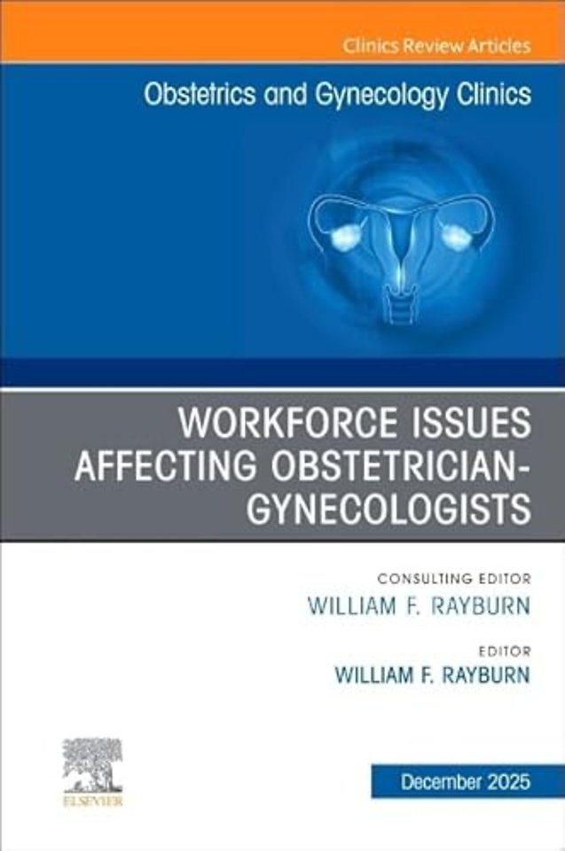 The Obstetrics and Gynecology Workforce: Challenges and Strategies, An Issue of Obstetrics and Gynecology Clinics of North America