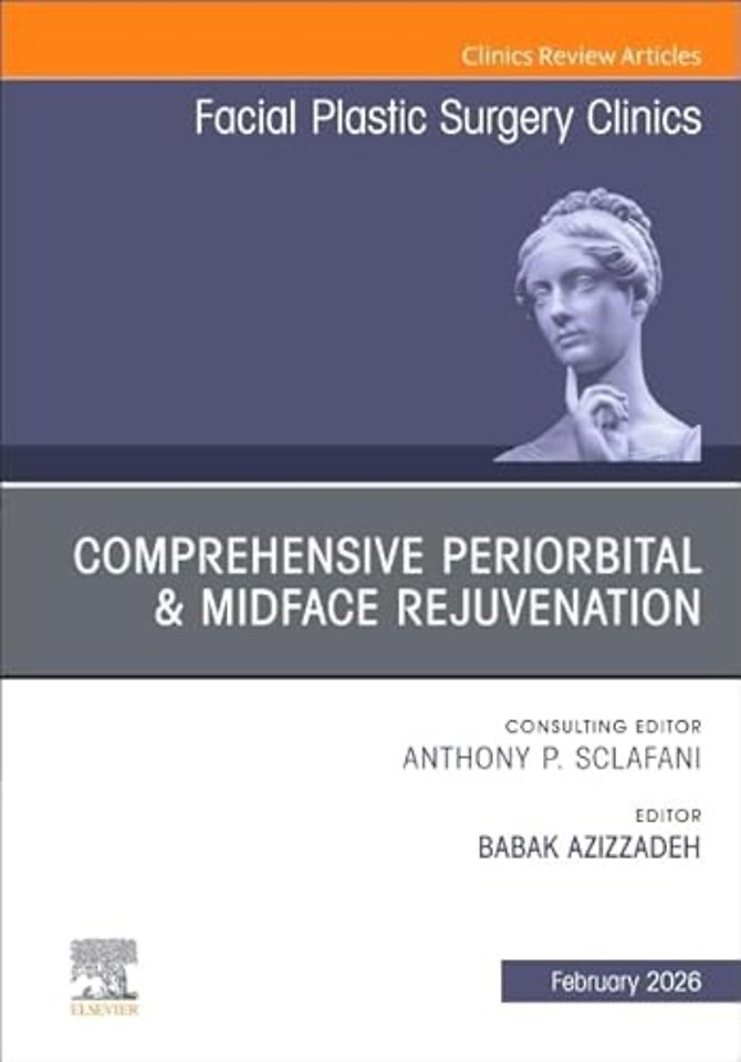 Comprehensive Periorbital & Midface Rejuvenation, An Issue of Facial Plastic Surgery Clinics of North America