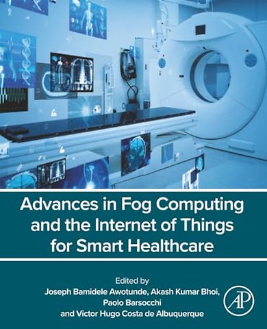 Advances in Fog Computing and the Internet of Things for Smart Healthcare