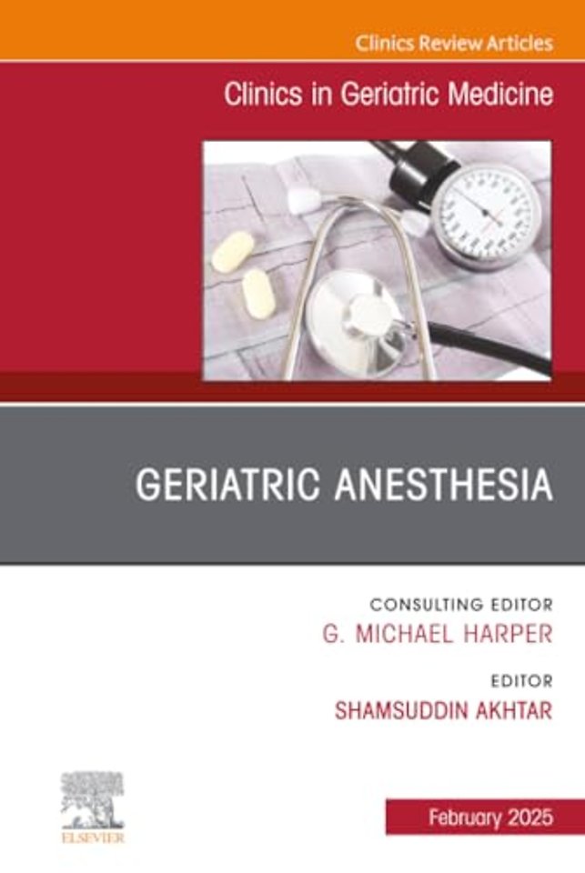 Geriatric Anesthesia, An Issue of Clinics in Geriatric Medicine