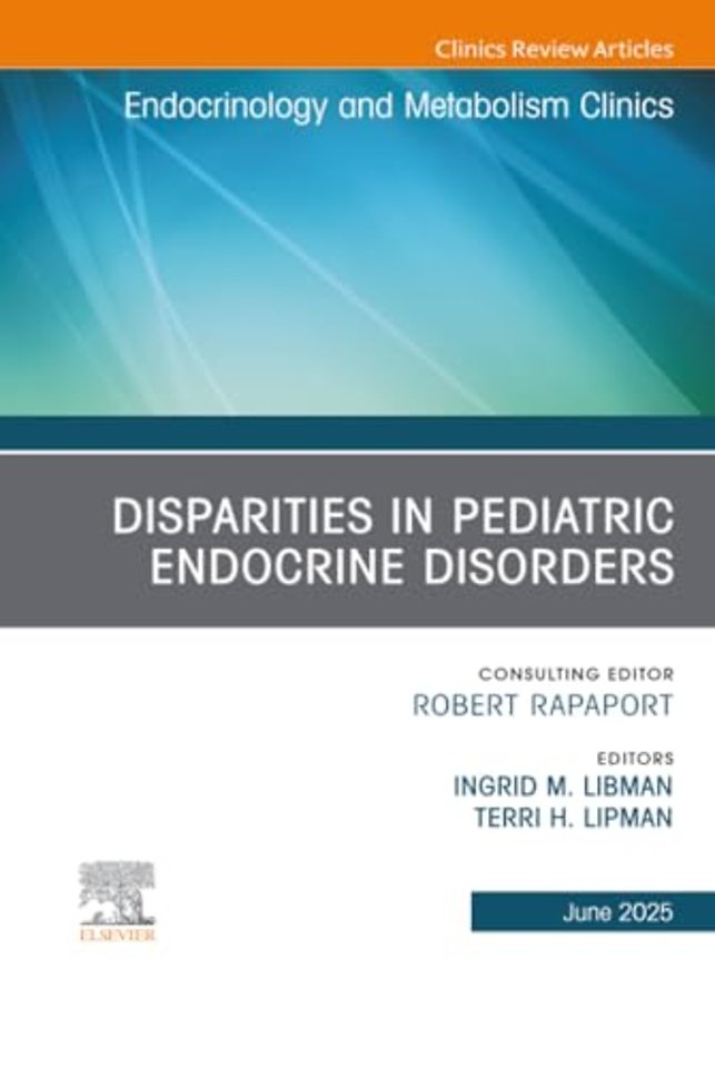 Disparities in Pediatric Endocrine Disorders, An Issue of Endocrinology and Metabolism Clinics of North America