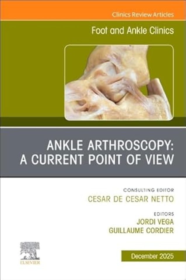 Ankle Arthroscopy: A Current Point of View, An issue of Foot and Ankle Clinics of North America