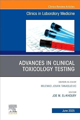 Advances in Clinical Toxicology Testing, An Issue of the Clinics in Laboratory Medicine