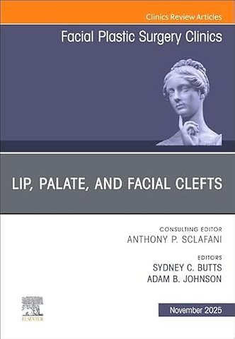 Lip, Palate, and Facial Clefts, An Issue of Facial Plastic Surgery Clinics of North America
