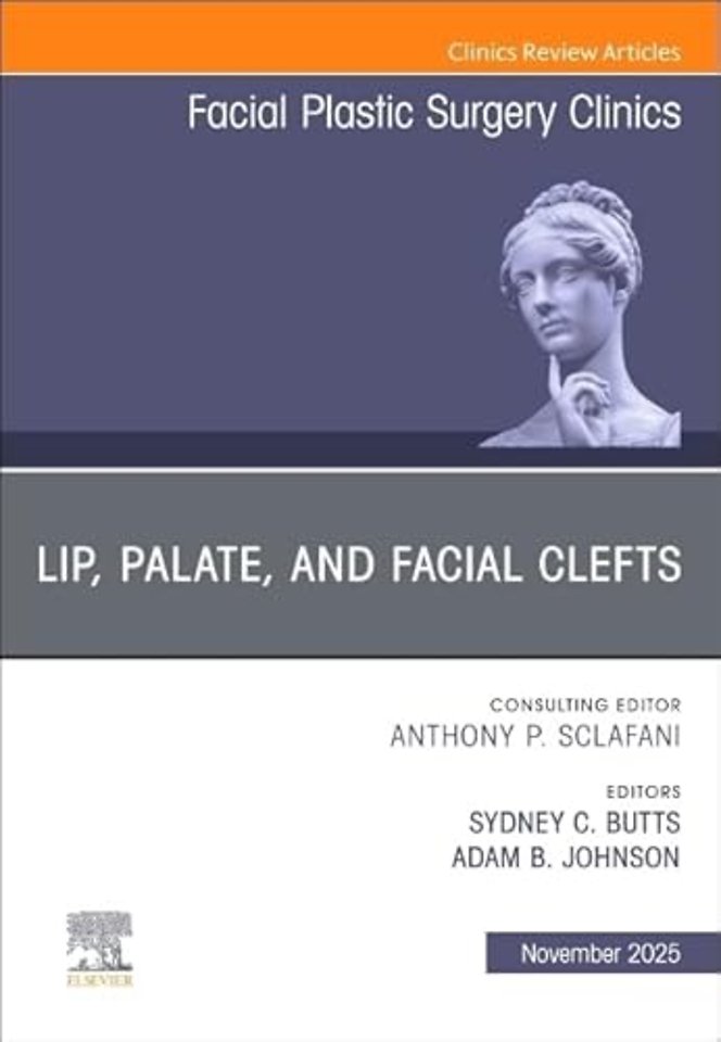 Lip, Palate, and Facial Clefts, An Issue of Facial Plastic Surgery Clinics of North America