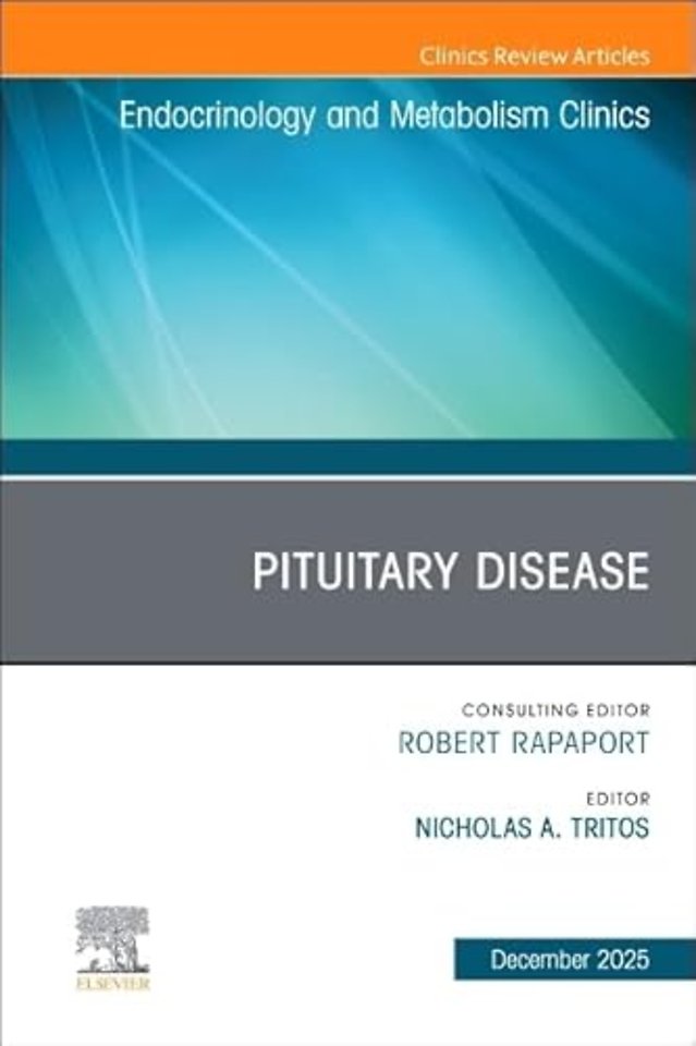 Pituitary Disease, An Issue of Endocrinology and Metabolism Clinics of North America