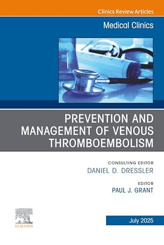 Prevention and Management of Venous Thromboembolism, An Issue of Medical Clinics of North America