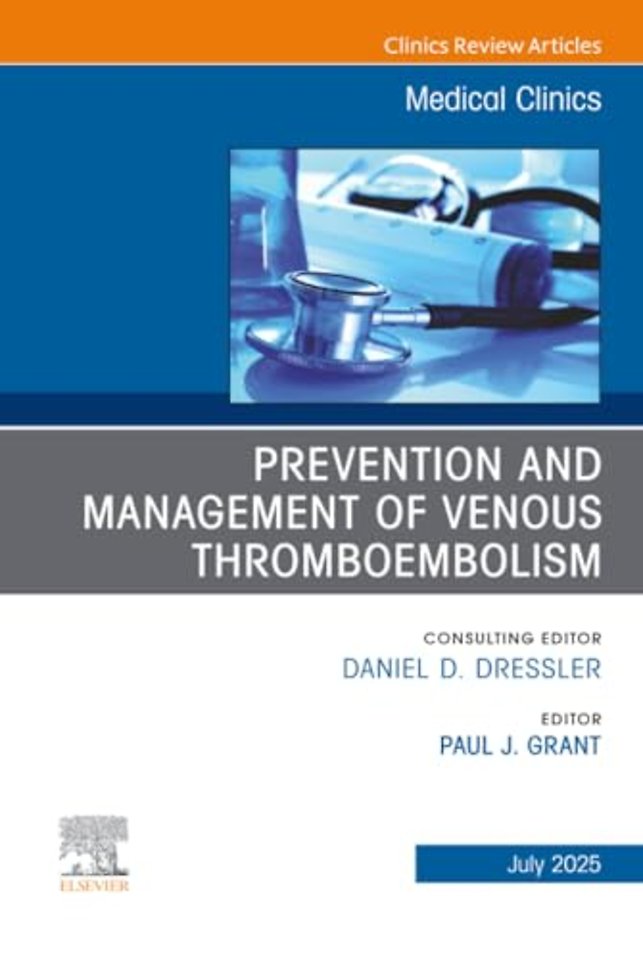 Prevention and Management of Venous Thromboembolism, An Issue of Medical Clinics of North America
