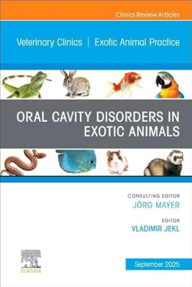 Oral Cavity Disorders in Exotic Animals, An Issue of Veterinary Clinics of North America: Exotic Animal Practice