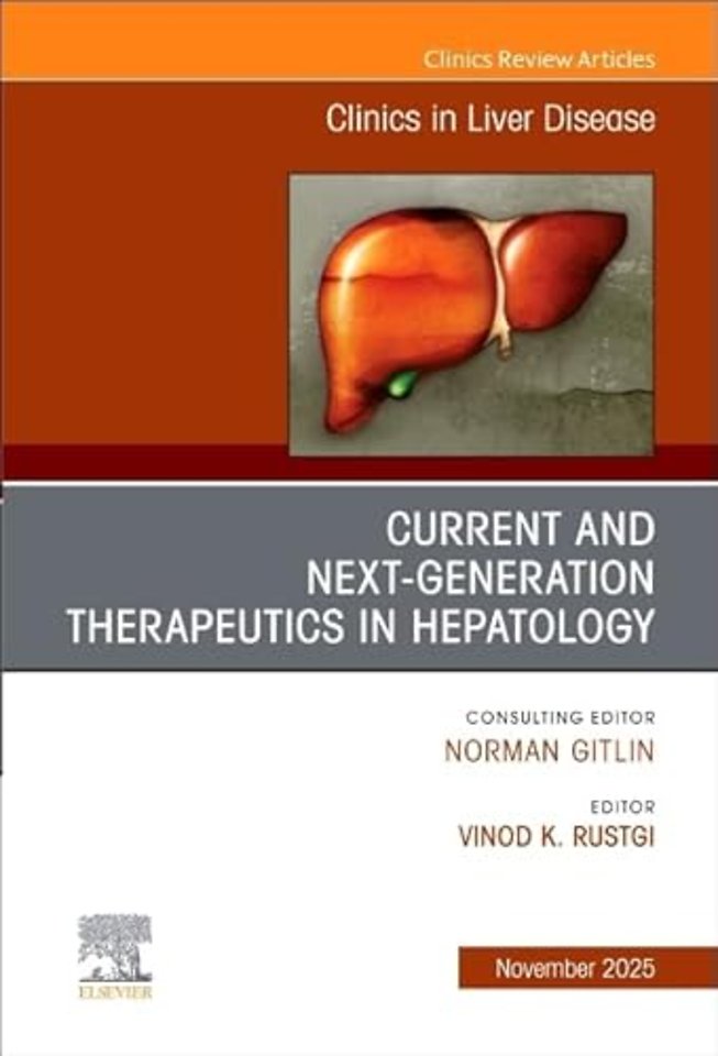 Current and Next Generation Therapeutics in Hepatology, An Issue of Clinics in Liver Disease