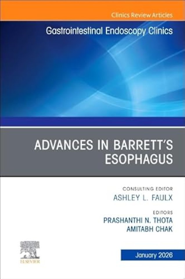 Advances in Barrett’s Esophagus, An Issue of Gastrointestinal Endoscopy Clinics