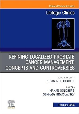 Refining Localized Prostate Cancer Management: Concepts and Controversies, An Issue of Urologic Clinics of North America