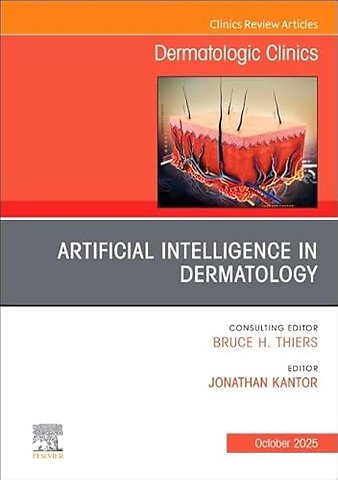 Artificial Intelligence in Dermatology, An Issue of Dermatologic Clinics